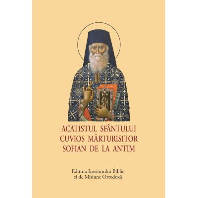 Acatistul Sfantului Cuvios Marturisitor Sofian de la Antim format mic
