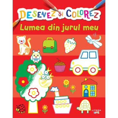 Desenez si colorez. Lumea din jurul meu