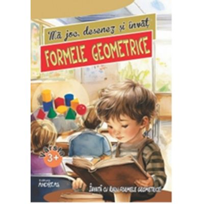 Ma joc desenez si invat formele geometrice 3 ani - Laura Ivona Dumitru