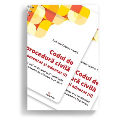 Codul de procedura civila comentat si adnotat pentru uzul studentilor si al candidatilor la examenele de admitere in profesie. Vol. 1 si Vol. 2 - Gabriela Cristina Frentiu