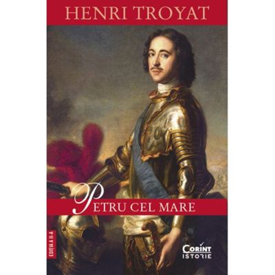 Petru cel Mare editia a 2-a - Henri Troyat