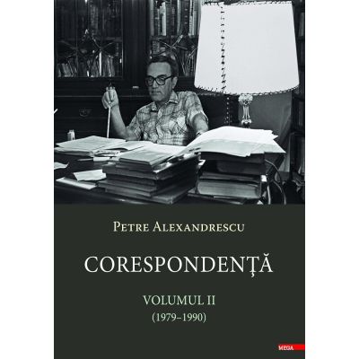 Corespondenta 2 1979-1990 - Petre Alexandrescu