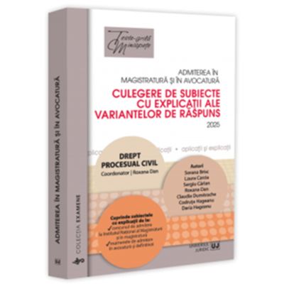 Admiterea in magistratura si in avocatura. Culegere de subiecte cu explicatii ale variantelor de raspuns. Drept procesual civil. Editia a 7-a - Roxana Dan