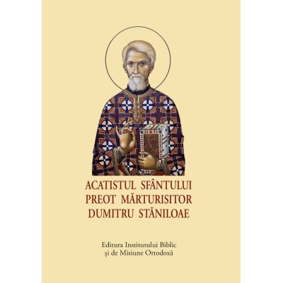 Acatistul Sfantului Preot Marturisitor Dumitru Staniloae format mic