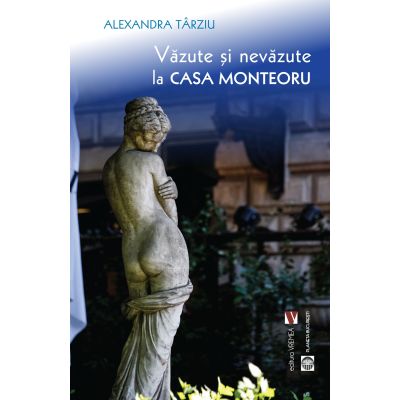 Vazute si nevazute la Casa Monteoru - Alexandra Tarziu