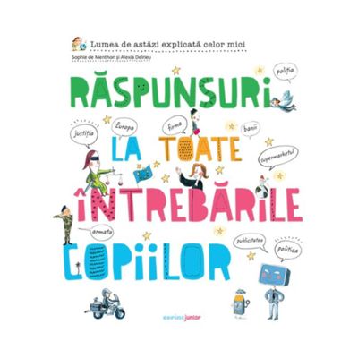 Raspunsuri la toate intrebarile copiilor - Sophie de Menthon Alexia Delrieu