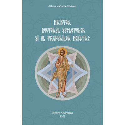 Hristos doctorul sufletelor si al trupurilor noastre - Zaharia Zaharou