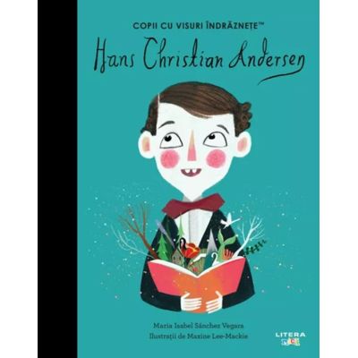 Hans Christian Andersen. Volumul 41. Copii cu visuri indraznete - Maria Isabel Sanchez Vegara