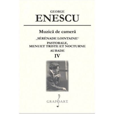 Muzica de camea. Srnade Lointaine. Pastorale. Menuet Triste. Volumul 4 - George Enescu