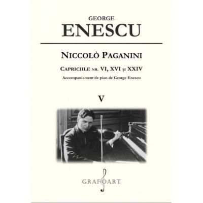 Niccol Paganini. Capriciile nr. 6 16 si 24. Volumul 5 - George Enescu