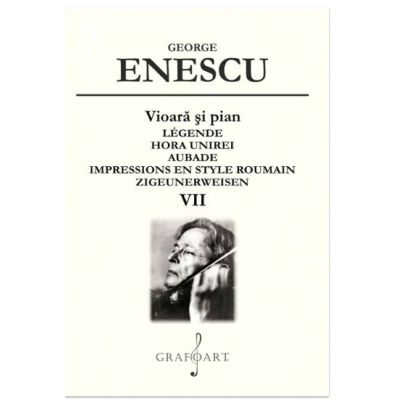 Vioara si pian. Lgende. Hora Unirei. Aubade Volumul 7 - George Enescu