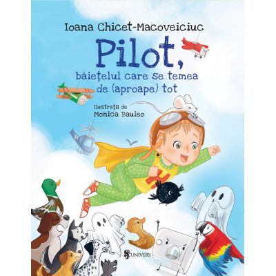 Pilot baietelul care se temea de aproape tot - Ioana Chicet-Macoveiciuc