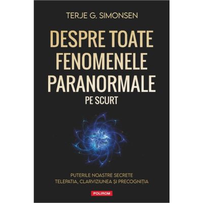 Despre toate fenomenele paranormale pe scurt - Terje G. Simonsen