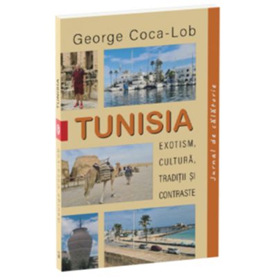 Tunisia. Exotism cultura traditii si contraste - George Coca-Lob