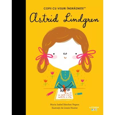 Astrid Lindgren. Volumul 43. Copii cu visuri indraznete - Maria Isabel Sanchez Vegara