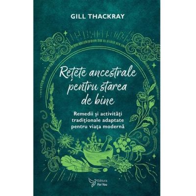 Retete ancestrale pentru starea de bine - Gill Thackray