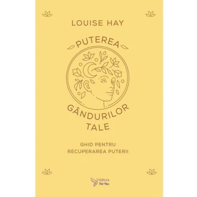 Puterea gandurilor tale - Louise Hay