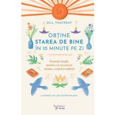 Obtine starea de bine in 10 minute pe zi - Gill Thackray