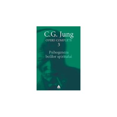 Psihogeneza bolilor spiritului. Opere Complete volumul 3 - C. G. Jung