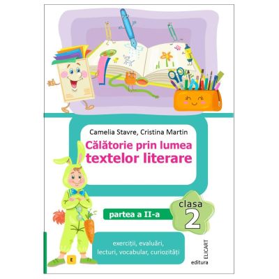 Calatorie prin lumea textelor literare. Clasa a 2-a. Partea 2 E - Camelia Stavre