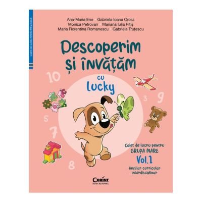 Descoperim si invatam cu Lucky. Caiet de lucru pentru GRUPA MARE volumul 1. Auxiliar Curricular interdisciplinar - Ana-Maria Ene