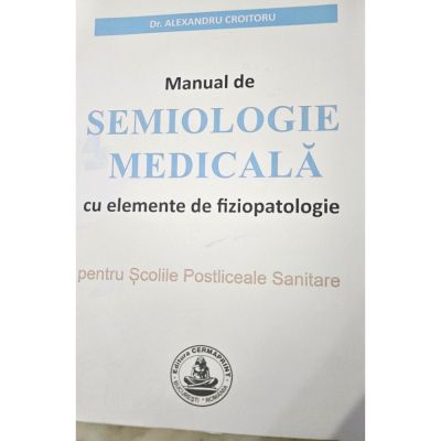 MANUAL de SEMIOLOGIE MEDICALA cu elemente de fiziopatologie pentru Scolile Postliceale Sanitare - Alexandru Croitoru