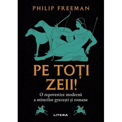 Pe toti zeii O repovestire moderna a miturilor grecesti si romane - Philip Freeman