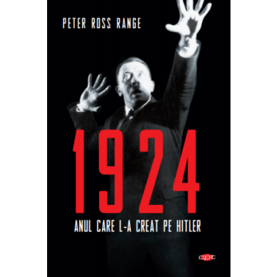 1924. Anul care l-a creat pe Hitler - Peter Ross Range