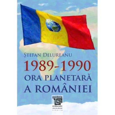 1989-1990. Ora planetara a Romaniei - Stefan Delureanu