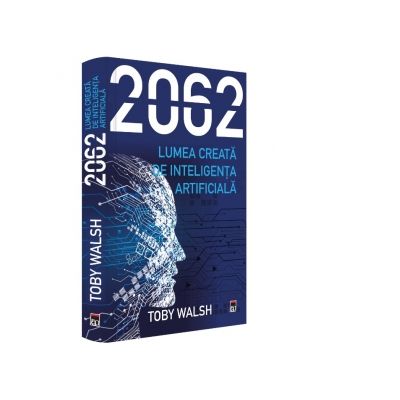 2062. Lumea creata de inteligenta artificiala - Toby Walsh