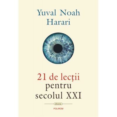21 de lectii pentru secolul XXI - Yuval Noah Harari. Traducere de Lucia Popovici