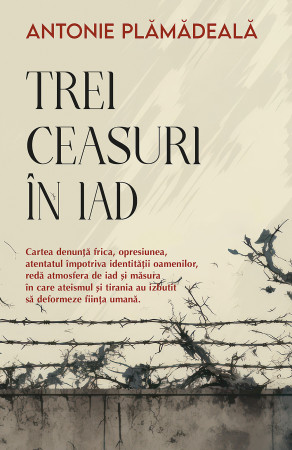 Trei ceasuri in iad - Antonie Plamadeala