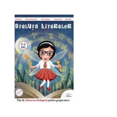 Steluta Literelor. Fise de Educarea limbajului pentru grupa mare 5-6 ani - Mirela Fiser