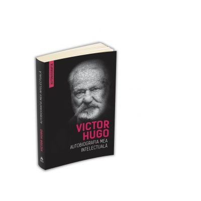 Autobiografia mea intelectuala - Victor Hugo