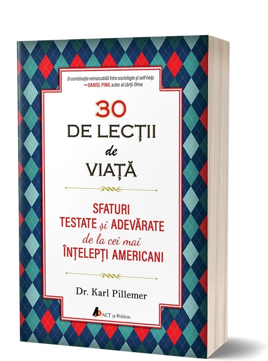 30 de lectii de viata. Sfaturi testate si adevarate de la cei mai intelepti americani - Karl Pillemer