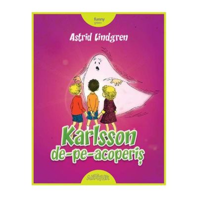 Karlsson de-pe-acoperis - Astrid Lindgren