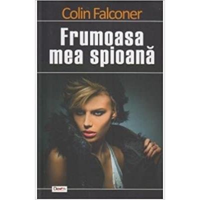 Frumoasa mea spioana - Colin Falconer