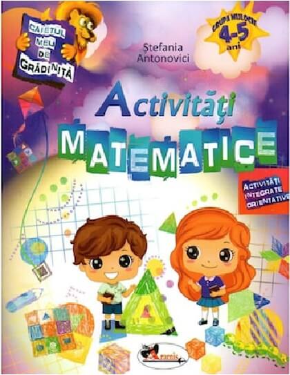 Caietul meu de gradinita. Activitati matematice 4-5 ani - Stefania Antonovici