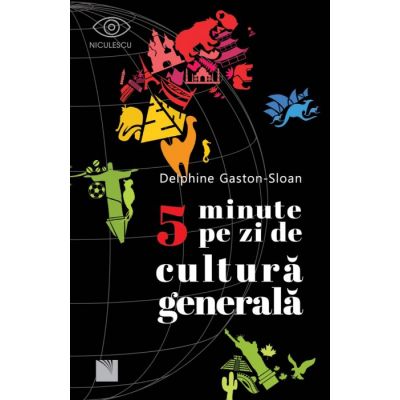 5 minute pe zi de cultura generala - Delphine Gaston-Sloan