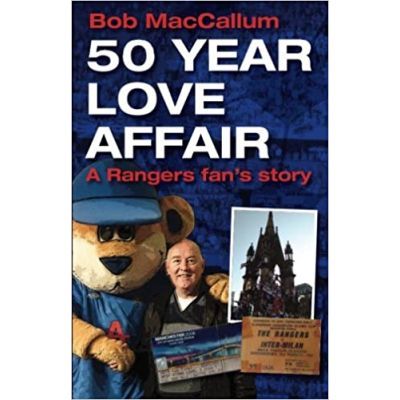 50 Year Love Affair. A Rangers fan\'s Story - Bob MacCallum