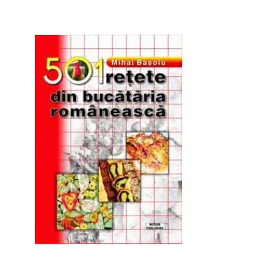 501 retete din bucataria romaneasca - Mihai Basoiu