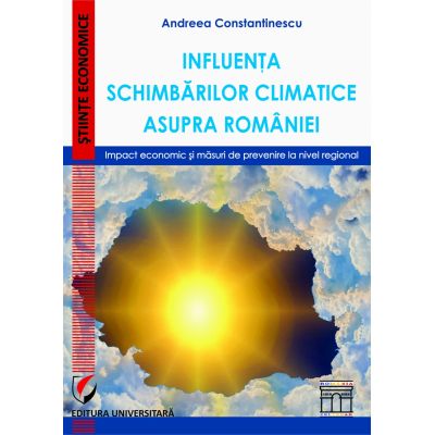 Influenta schimbarilor climatice asupra Romaniei. Impact economic si masuri de prevenire la nivel regional