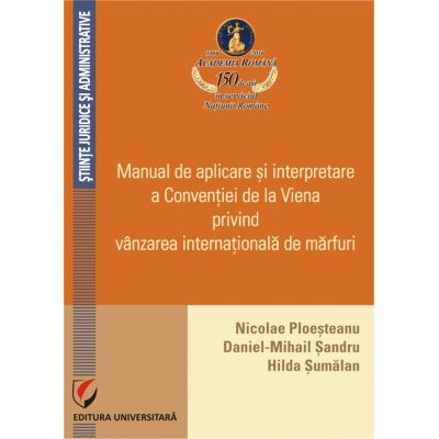 Manual de aplicare si interpretare a Conventiei de la Viena privind vanzarea internationala de marfuri - Nicolae D. Ploesteanu