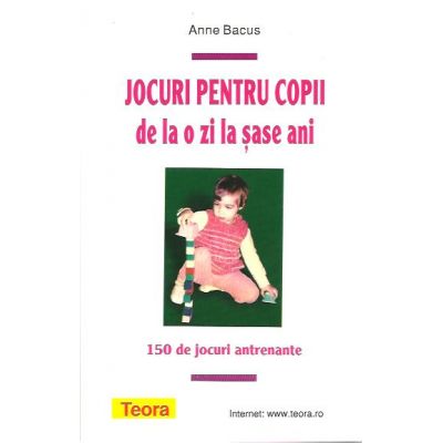 Jocuri pentru copii de la o zi la sase ani de Anne Bacus (901)