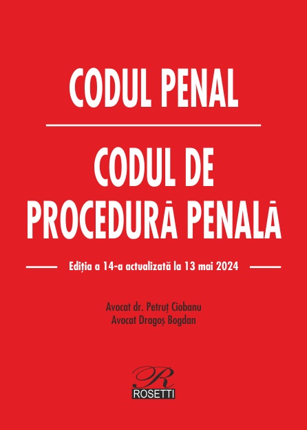 Codul penal. Codul de procedura penala. Editia a 14-a actualizata la 23 mai 2024 - Dragos Bogdan Petrut Ciobanu