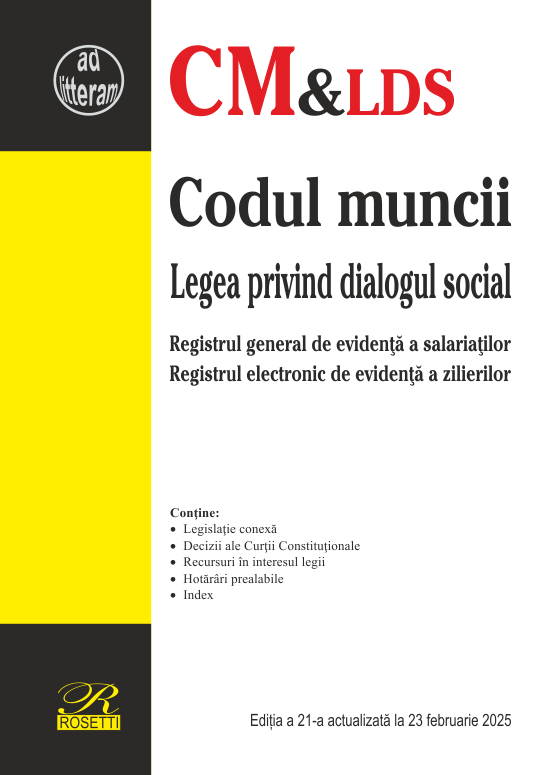 Codul muncii. Legea privind dialogul social. Registrul general de evidenta a salariatilor. Editia a 21-a actualizata la 23 februarie 2025