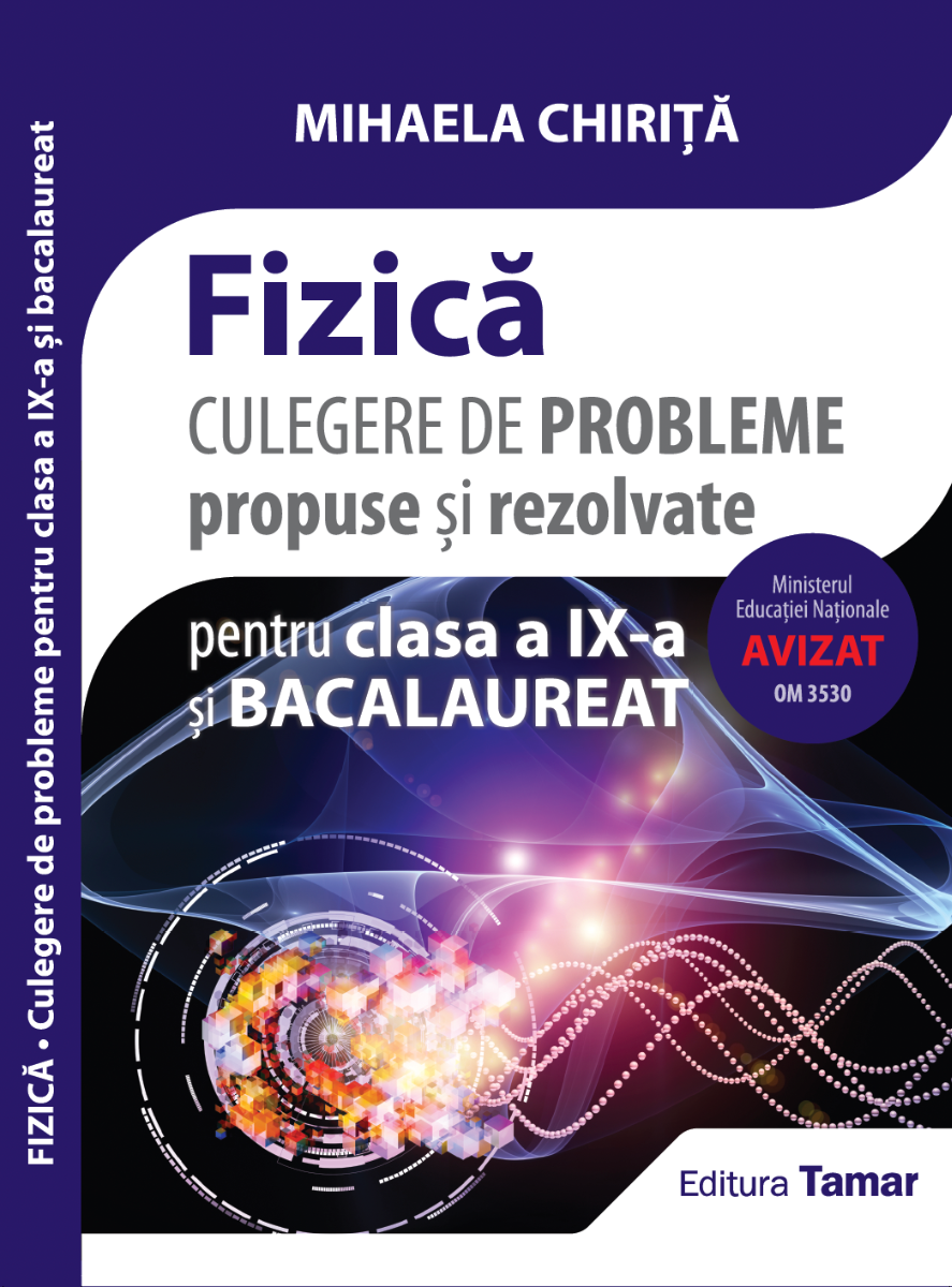 Culegere de probleme propuse si rezolvate. Fizica clasa a 9-a si bacalaureat - Mihaela Chirita