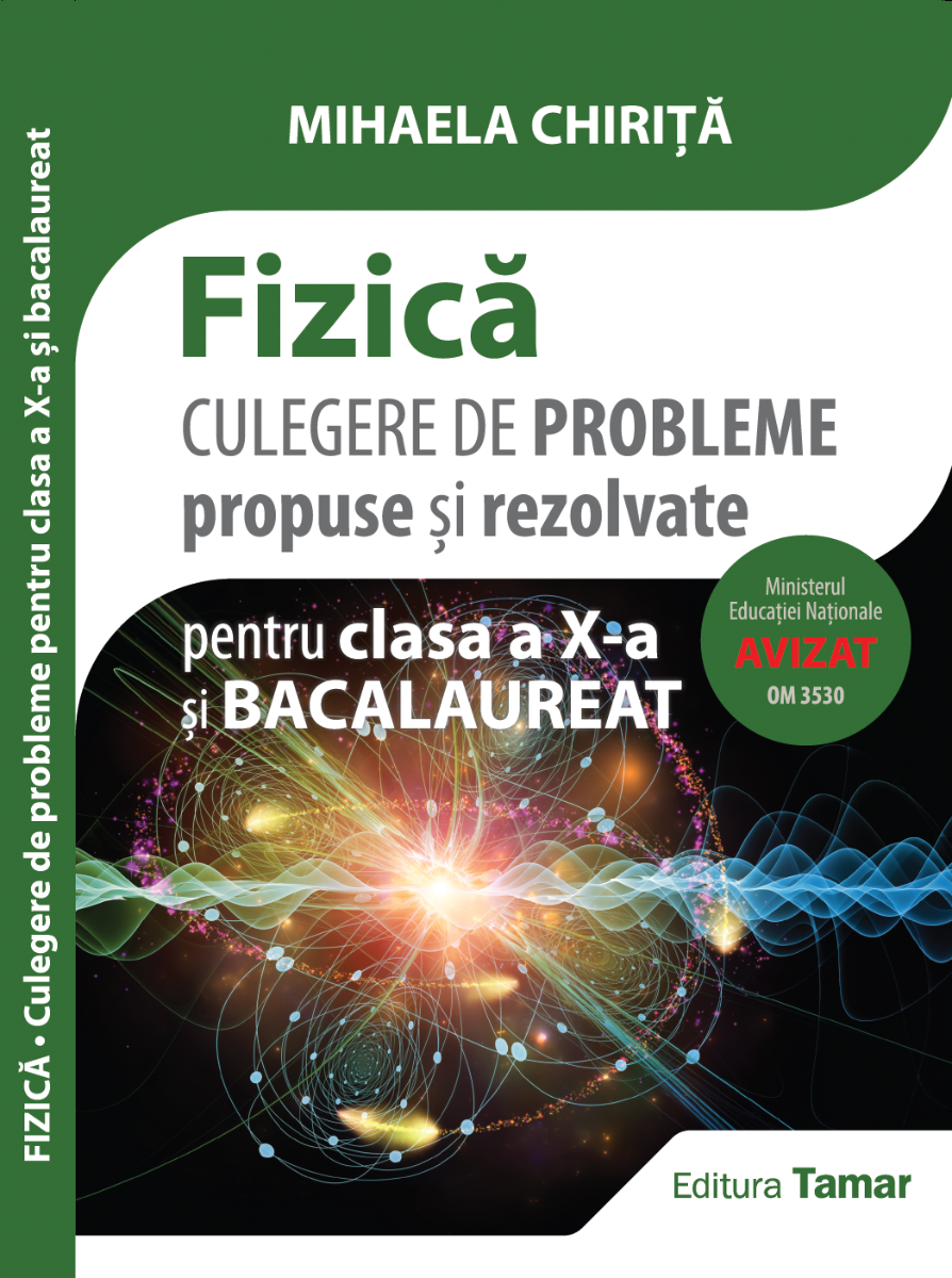 Culegere de probleme propuse si rezolvate. Fizica pentru clasa a 10-a si bacalaureat - Mihaela Chirita