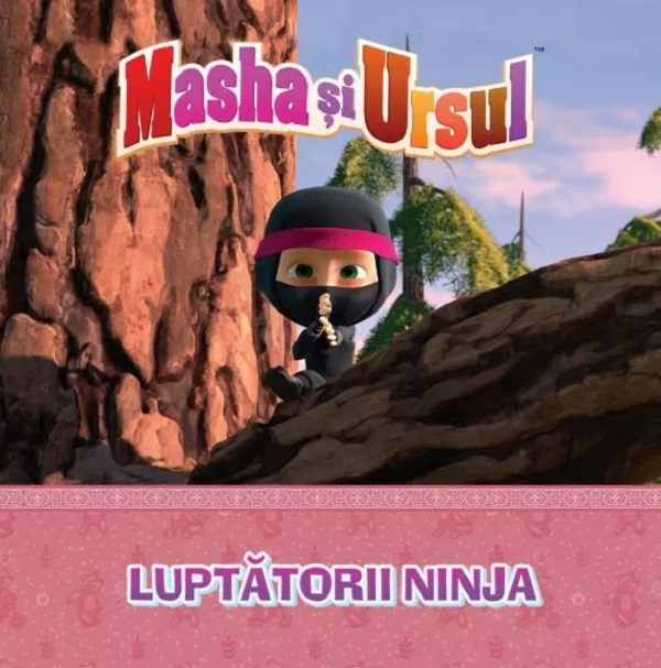 Volumul 17. Masha si Ursul. Luptatorii Ninja