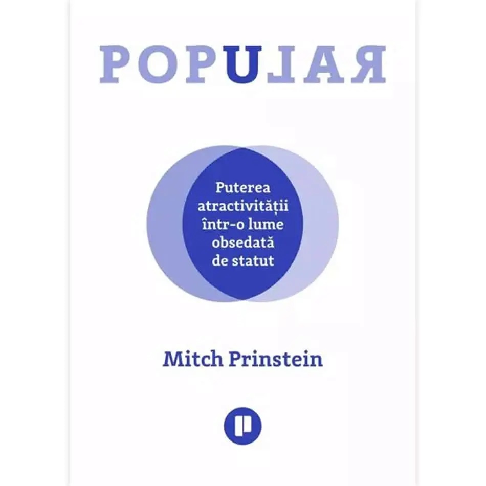 Popular. Puterea atractivitatii intr-o lume obsedata de statut - Mitch Prinstein